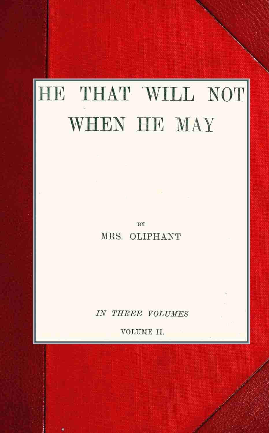 He that will not when he may; vol. II cover