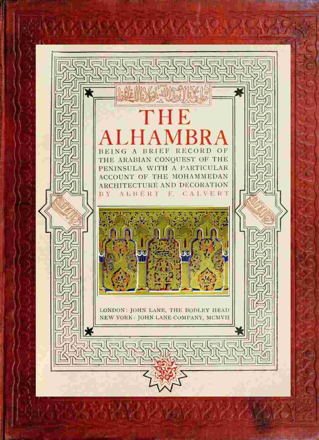 The Alhambra / being a brief record of the Arabian conquest of the Peninsula with a particular account of the Mohammedan architecture and decoration cover