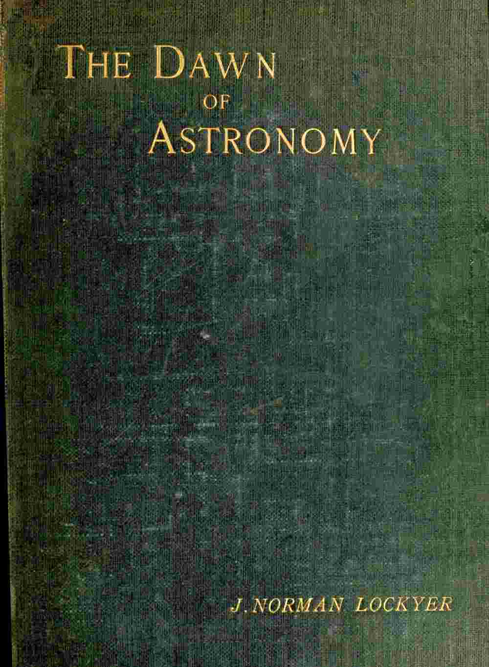 The dawn of astronomy / A study of the temple-worship and mythology of the ancient Egyptians cover