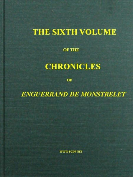 The chronicles of Enguerrand de Monstrelet, Vol. 06 [of 13] cover