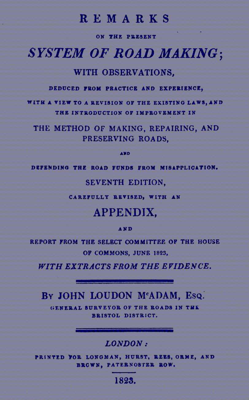 Remarks on the Present System of Road Making / With Observations, Deduced from Practice and Experience, With a View to a Revision of the Existing Laws, and the Introduction of Improvement in the Method of Making, Repairing, and Preserving Roads, and Defending the Road Funds from Misapplication. Seventh Edition, Carefully Revised, With an Appendix, and Report from the Select Committee of the House of Commons, June 1823, with Extracts from the Evidence cover