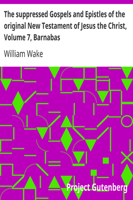 The suppressed Gospels and Epistles of the original New Testament of Jesus the Christ, Volume 7, Barnabas cover