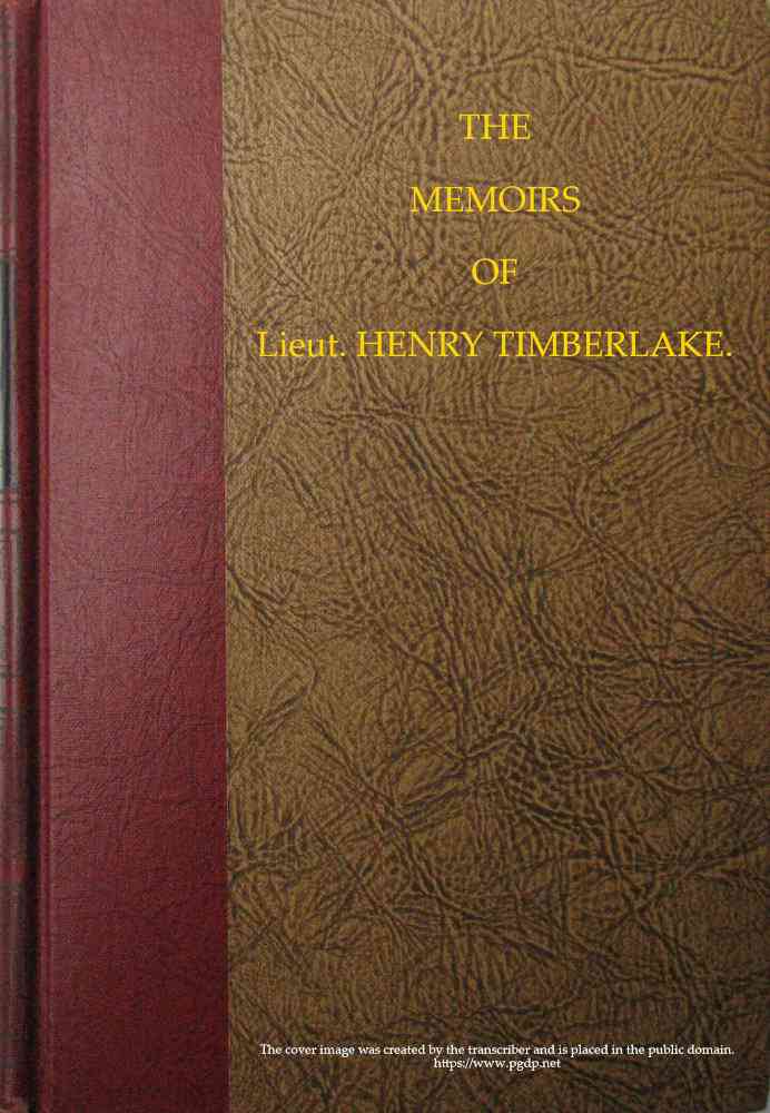 The Memoirs of Lieut. Henry Timberlake (Who Accompanied the Three Cherokee Indians to England in the Year 1762) / Containing Whatever He Observed Remarkable, Or Worthy of Public Notice, During His Travels to and from That Nation; Wherein the Country, Government, Genius, and Customs of the Inhabitants, Are Authentically Described. Also the Principal Occurrences During Their Residence in London. Illustrated With an Accurate Map of Their Over-hill Settlement, and a Curious Secret Journal, Taken by the Indians Out of the Pocket of a Frenchman They Had Killed. cover