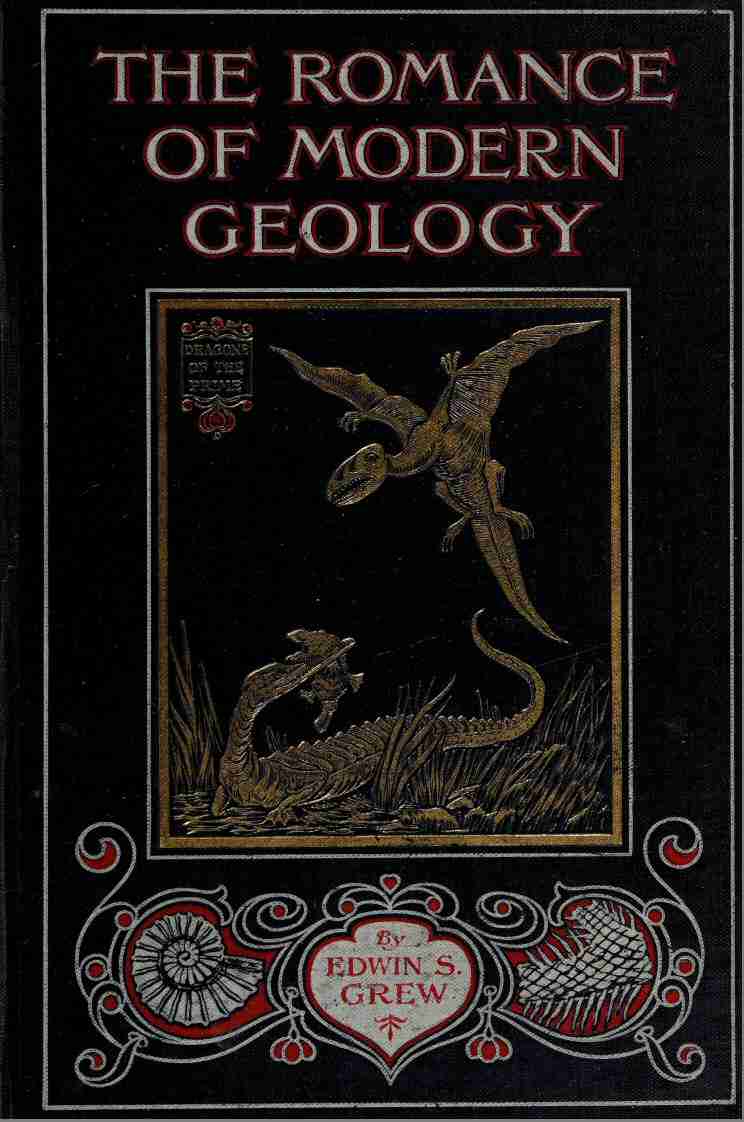 The Romance of Modern Geology / Describing in simple but exact language the making of the earth with some account of prehistoric animal life cover