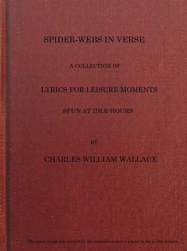 Spider-webs in Verse: A Collection of Lyrics for Leisure Moments, Spun at Idle Hours cover