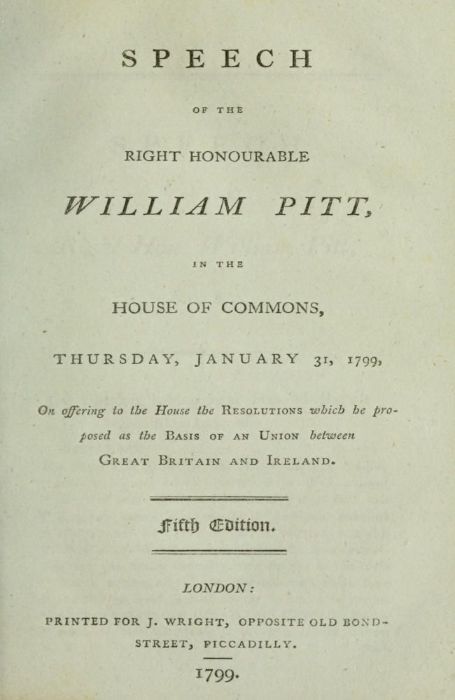 Speech of the Right Honourable William Pitt, in the House of Commons, Thursday, January 31, 1799 / On offering to the House the resolutions which he proposed as the basis of an union between Great Britain and Ireland: Fifth Edition. cover