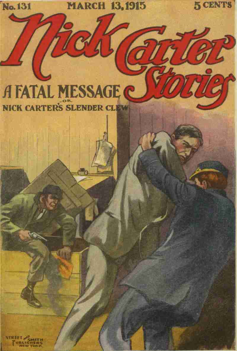 Nick Carter Stories No. 131, March 13, 1915: A fatal message; or, Nick Carter's slender clew cover