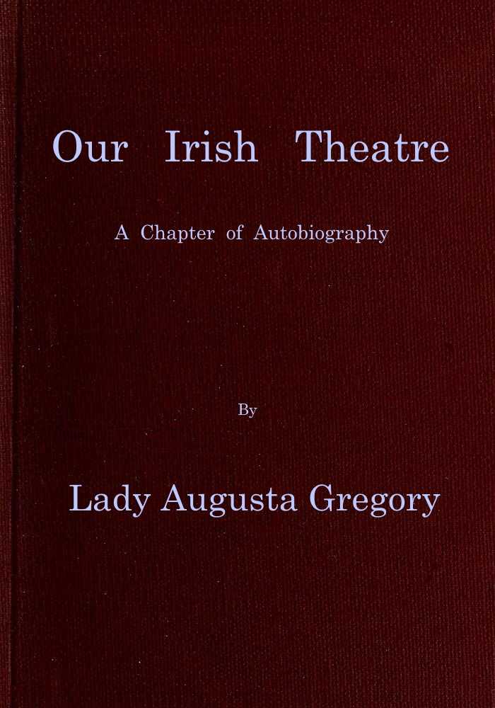 Our Irish Theatre: A chapter of autobiography cover