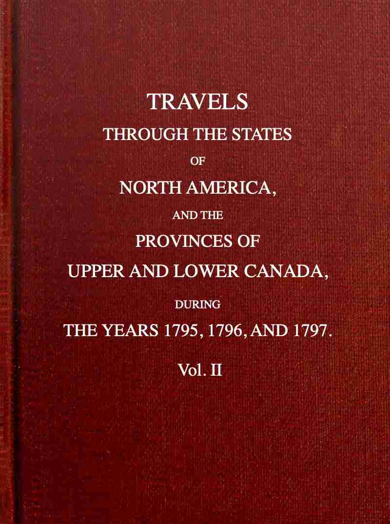Travels through the states of North America, and the provinces of Upper and Lower Canada, during the years 1795, 1796, and 1797 [Vol. 2 of 2] cover