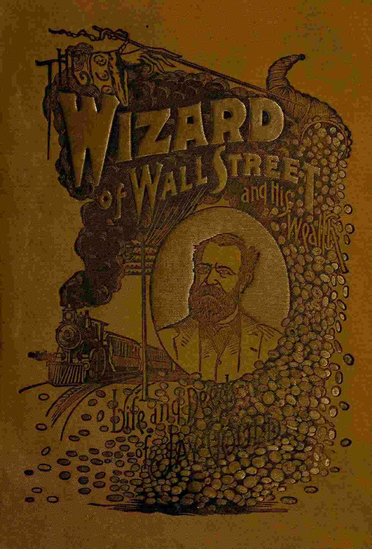 The Wizard of Wall Street and His Wealth; or, The Life and Deeds of Jay Gould cover