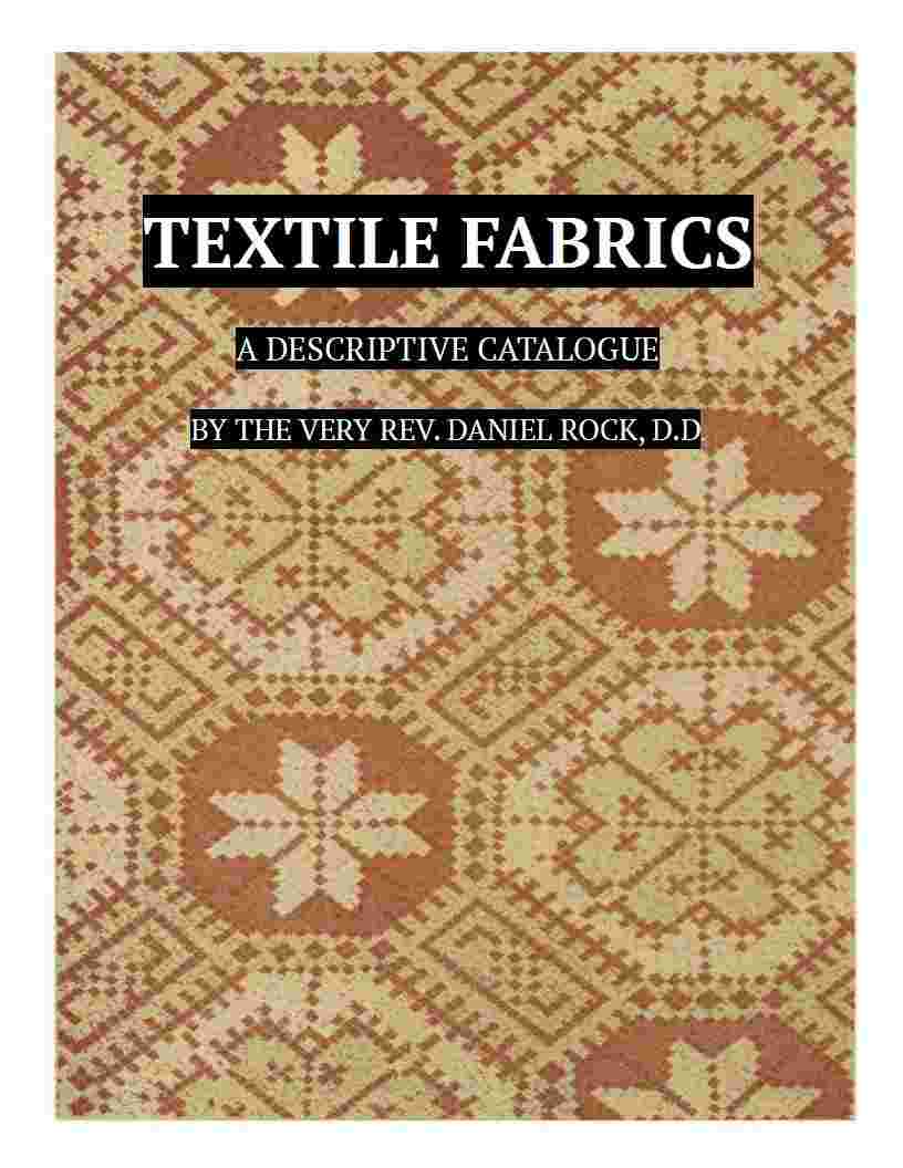 Textile Fabrics / A Descriptive Catalogue of the Collection of Church-vestments, Dresses, Silk Stuffs, Needlework and Tapestries, forming that Section of the Museum cover