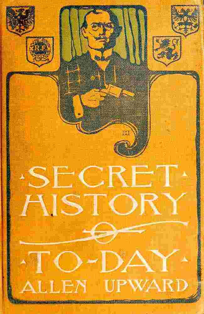 Secret History of To-day: Being Revelations of a Diplomatic Spy cover