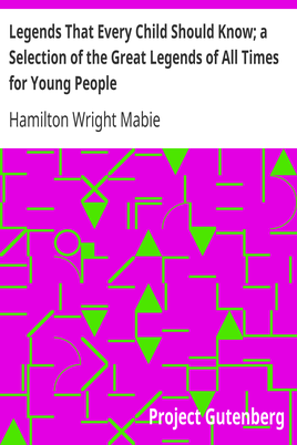 Legends That Every Child Should Know; a Selection of the Great Legends of All Times for Young People cover