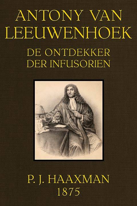 Antony van Leeuwenhoek, de ontdekker der infusorien, 1675-1875 cover