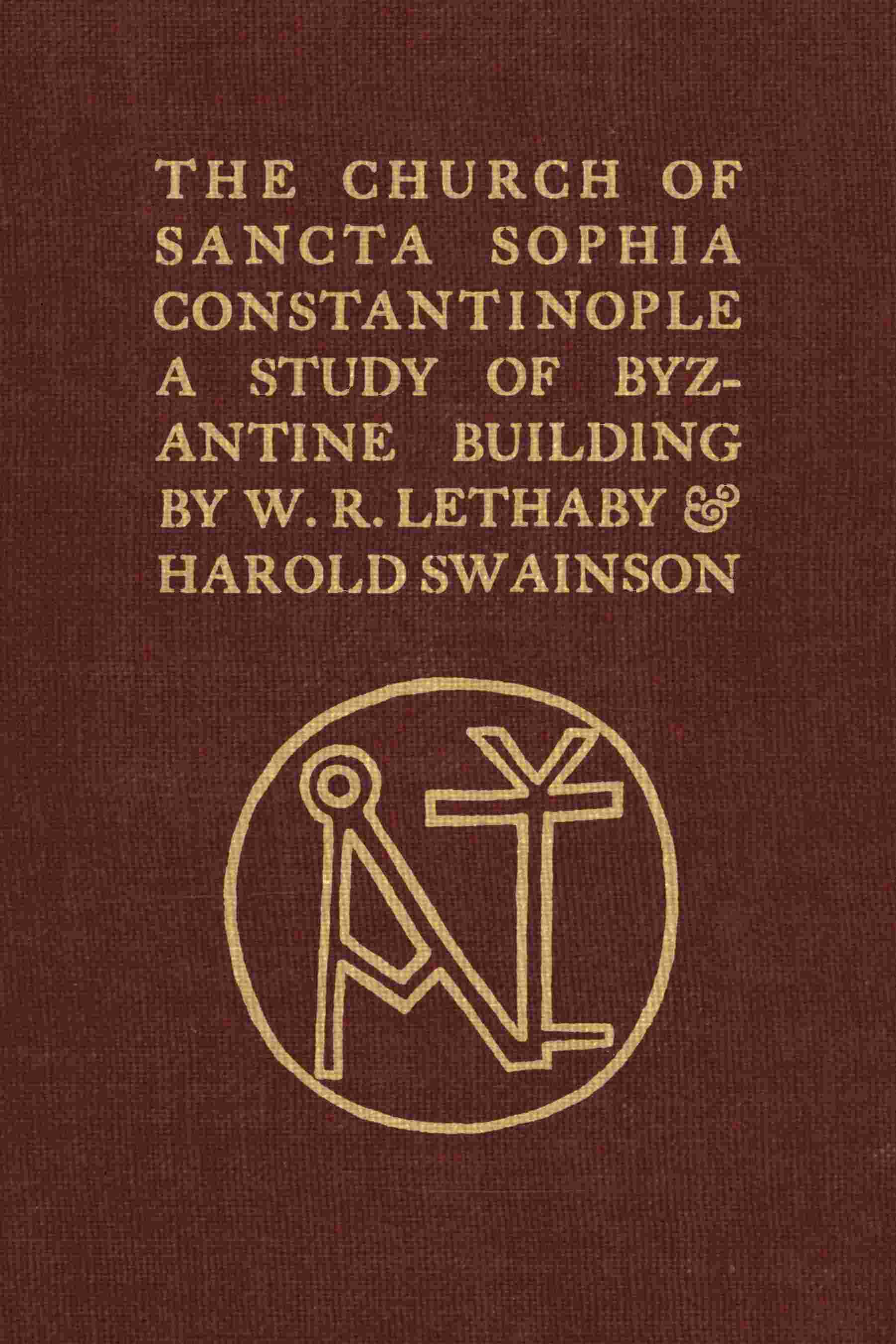 The Church of Sancta Sophia, Constantinople: A Study of Byzantine Building cover