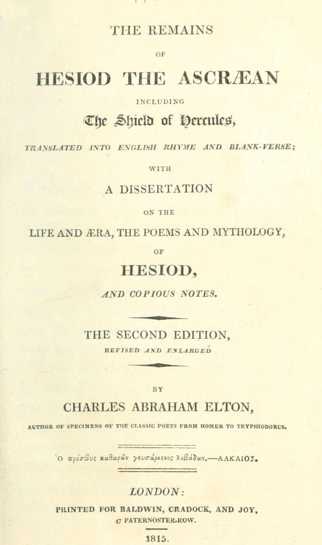 The Remains of Hesiod the Ascræan, Including the Shield of Hercules / Translated into English rhyme and blank verse; with a dissertation on the life and æra, the poems and mythology of Hesiod, and copious notes. cover