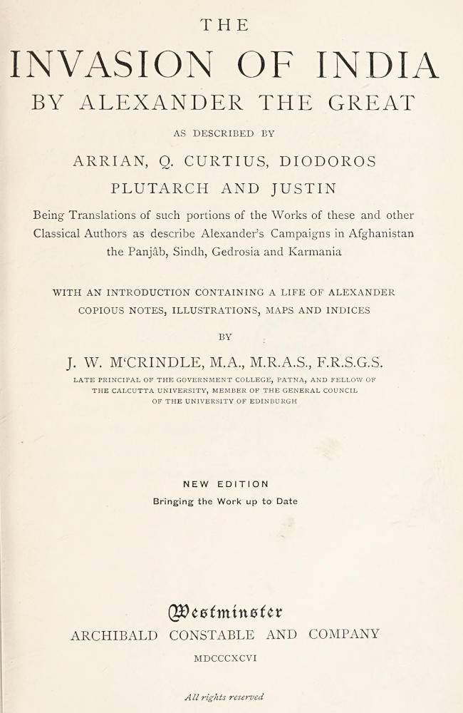 The Invasion of India by Alexander the Great as described by Arrian, Q. Curtius, Diodoros, Plutarch and Justin: Being Translations of such portions of the Works of these and other Classical Authors as describe Alexander's Campaigns in Afghanistan, the Panjâb, Sindh, Gedrosia and Karmania cover