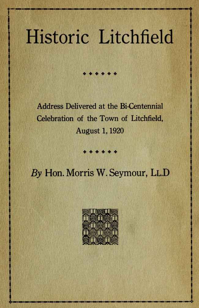 Historic Litchfield / address delivered at the bi-centennial celebration of the town of Litchfield, August 1, 1920 cover