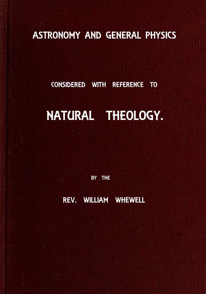 Astronomy and General Physics Considered with Reference to Natural Theology cover