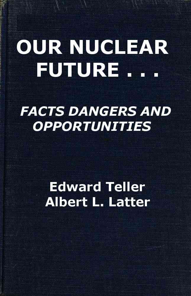 Our Nuclear Future: Facts, Dangers and Opportunities cover