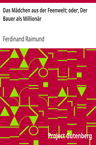 Das Mädchen aus der Feenwelt; oder, Der Bauer als Millionär cover