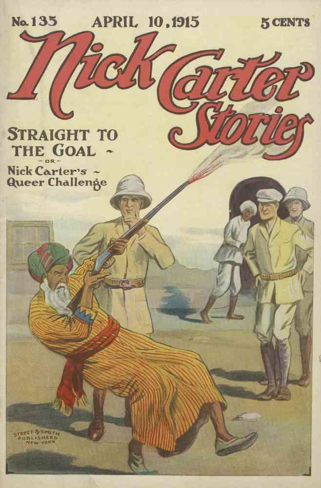 Nick Carter Stories No. 135. April 10, 1915; Straight to the Goal; Or, Nick Carter's Queer Challenge cover