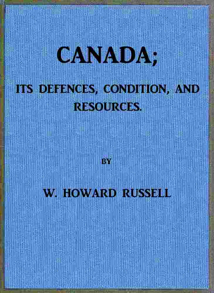 Canada; its Defences, Condition, and Resources / Being a third and concluding volume of "My Diary, North and South" cover