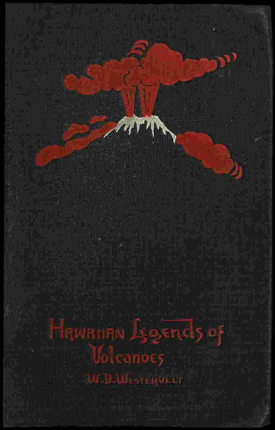 Hawaiian Legends of Volcanoes (mythology) / Collected and translated from the Hawaiian cover