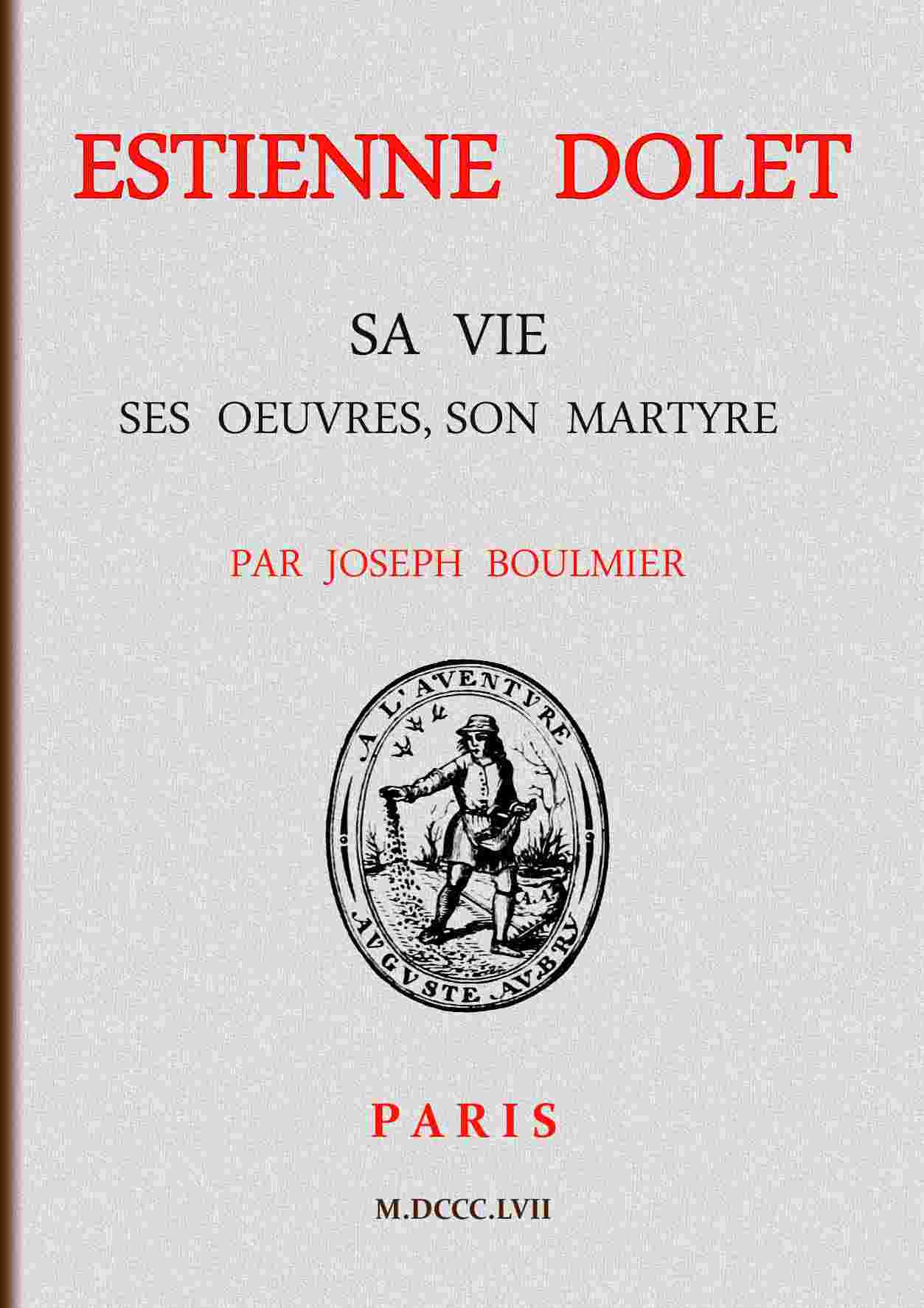 Estienne Dolet: Sa vie, ses œuvres, son martyre cover