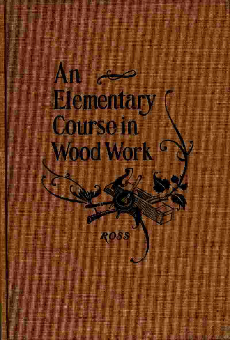 Elementary Course in Woodwork / Designed for use in high and technical schools, with one hundred and thirty-four illustrations: First Edition cover