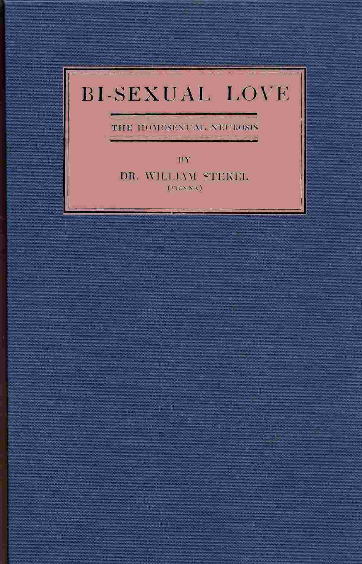 Bi-sexual love; the homosexual neurosis cover