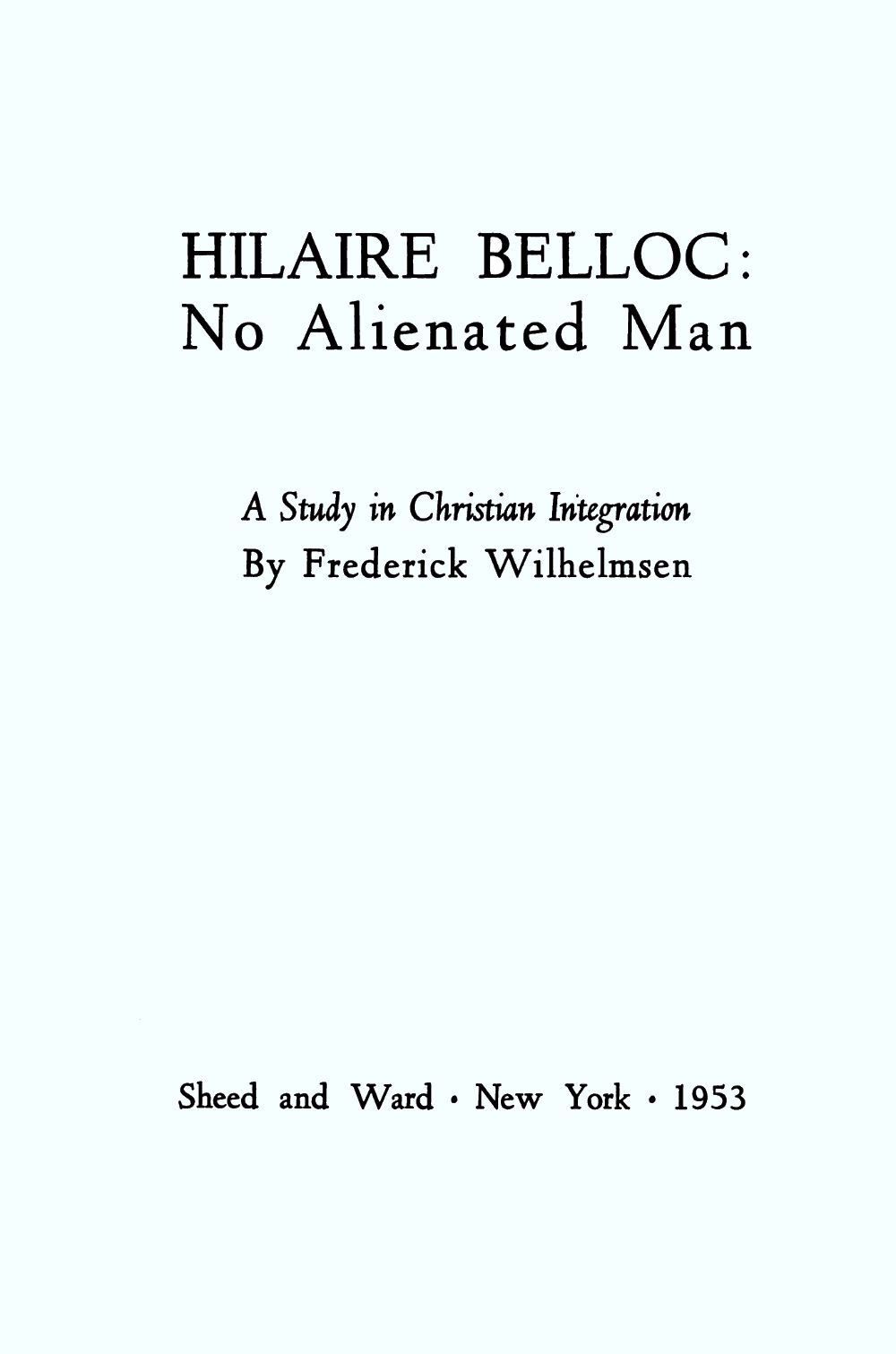 Hilaire Belloc: No Alienated Man; A Study in Christian Integration cover