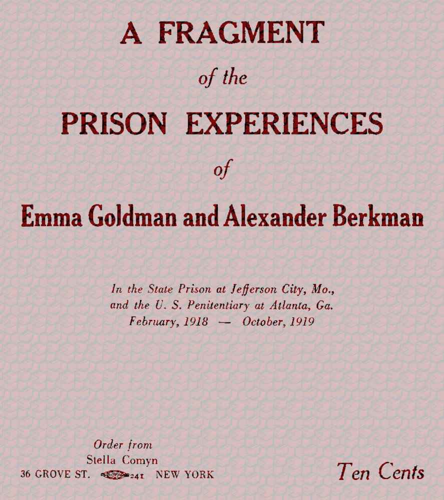A fragment of the prison experiences of Emma Goldman and Alexander Berkman / In the State Prison at Jefferson City, Mo., and the U. S. Penitentiary at Atlanta, Ga. February, 1918–October, 1919 cover