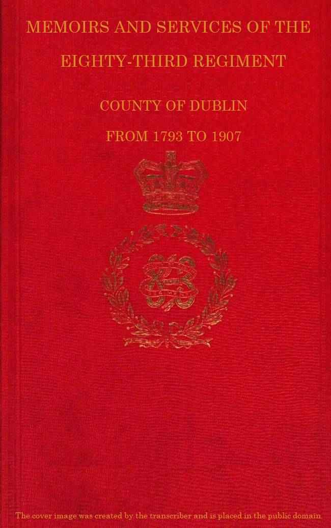 Memoirs and Services of the Eighty-third Regiment, County of Dublin, from 1793 to 1907 / Including the Campaigns of the Regiment in the West Indies, Africa, the Peninsula, Ceylon, Canada, and India cover