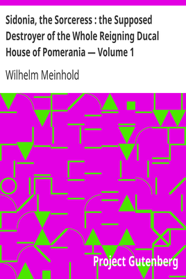 Sidonia, the Sorceress : the Supposed Destroyer of the Whole Reigning Ducal House of Pomerania — Volume 1 cover