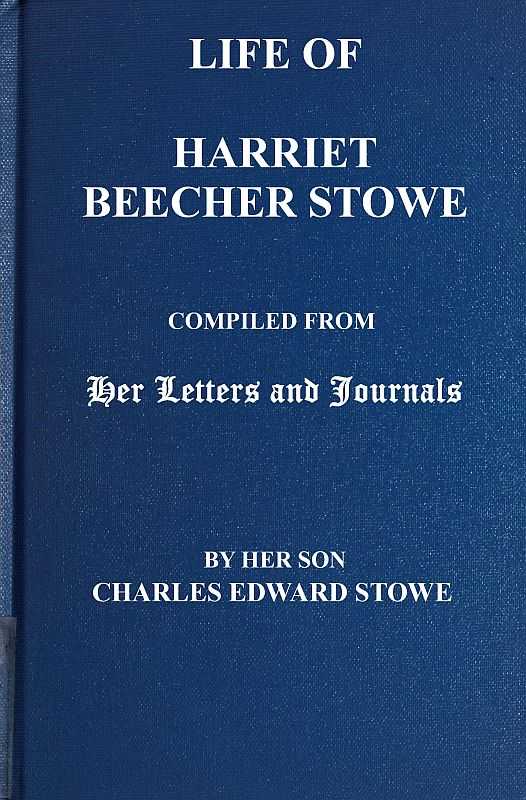 Life of Harriet Beecher Stowe / Compiled From Her Letters and Journals by Her Son Charles Edward Stowe cover