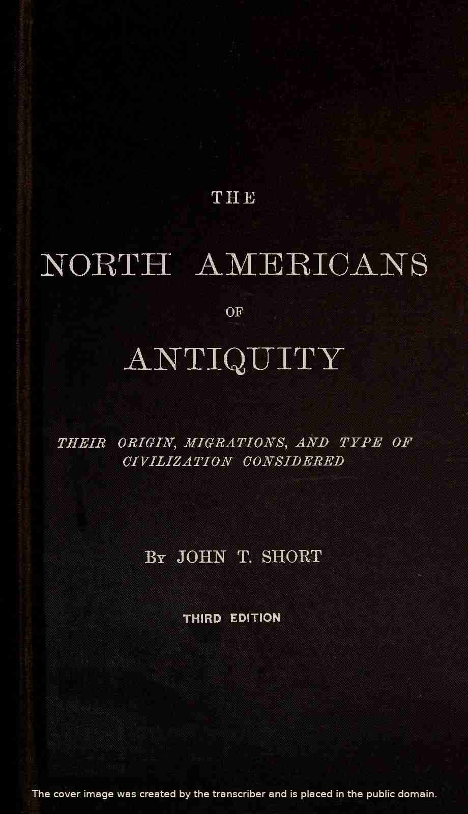 The North Americans of Antiquity / Their origin, migrations, and type of civilization considered cover