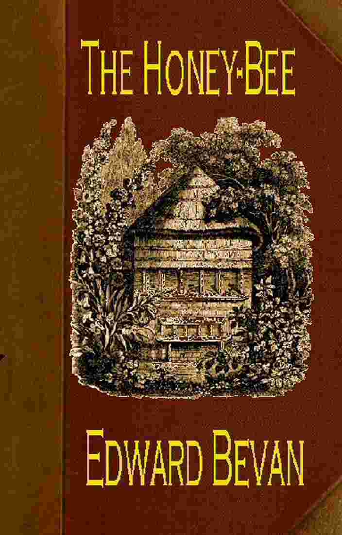 The Honey-Bee: Its Natural History, Physiology and Management cover