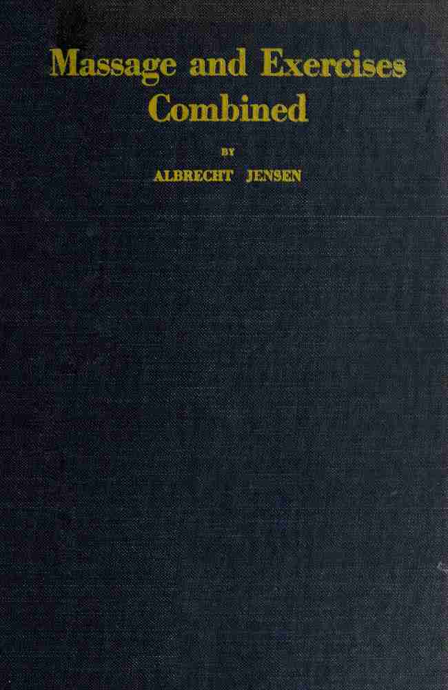 Massage & Exercises Combined / A permanent physical culture course for men, women and children; health-giving, vitalizing, prophylactic, beautifying; a new system of the characteristic essentials of gymnastic and Indian Yogis concentration exercises combined with scientific massage movements; with 86 illustrations and deep breathing exercises cover