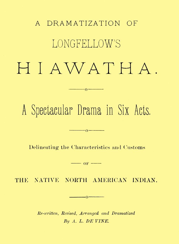 A dramatization of Longfellow's Hiawatha: A spectacular drama in six acts cover
