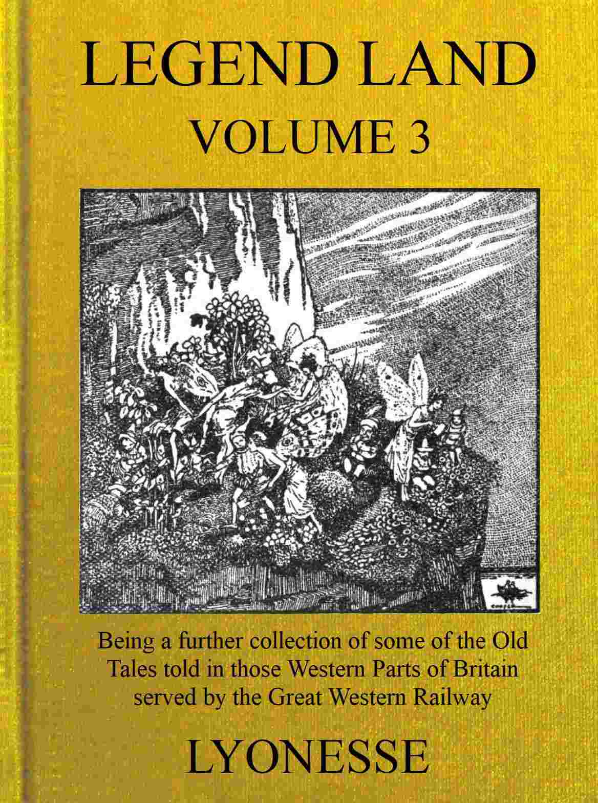 Legend Land, Vol. 3 / Being a Further Collection of Some of the Old Tales Told in Those Western Parts of Britain Served by the Great Western Railway cover