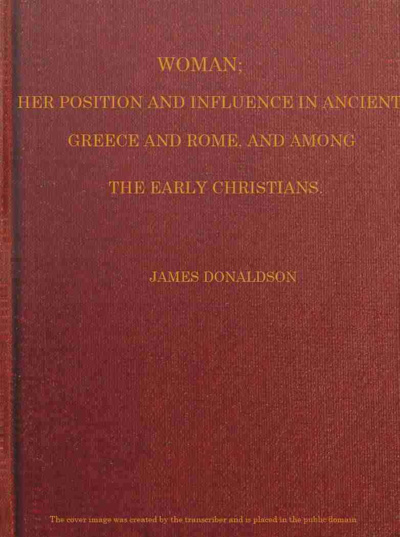 Woman; Her Position and Influence in Ancient Greece and Rome, and Among the Early Christians cover