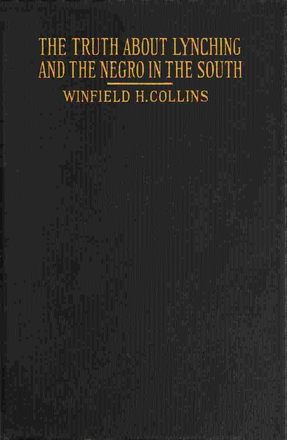 The Truth About Lynching and the Negro in the South / In Which the Author Pleads That the South Be Made Safe for the White Race cover