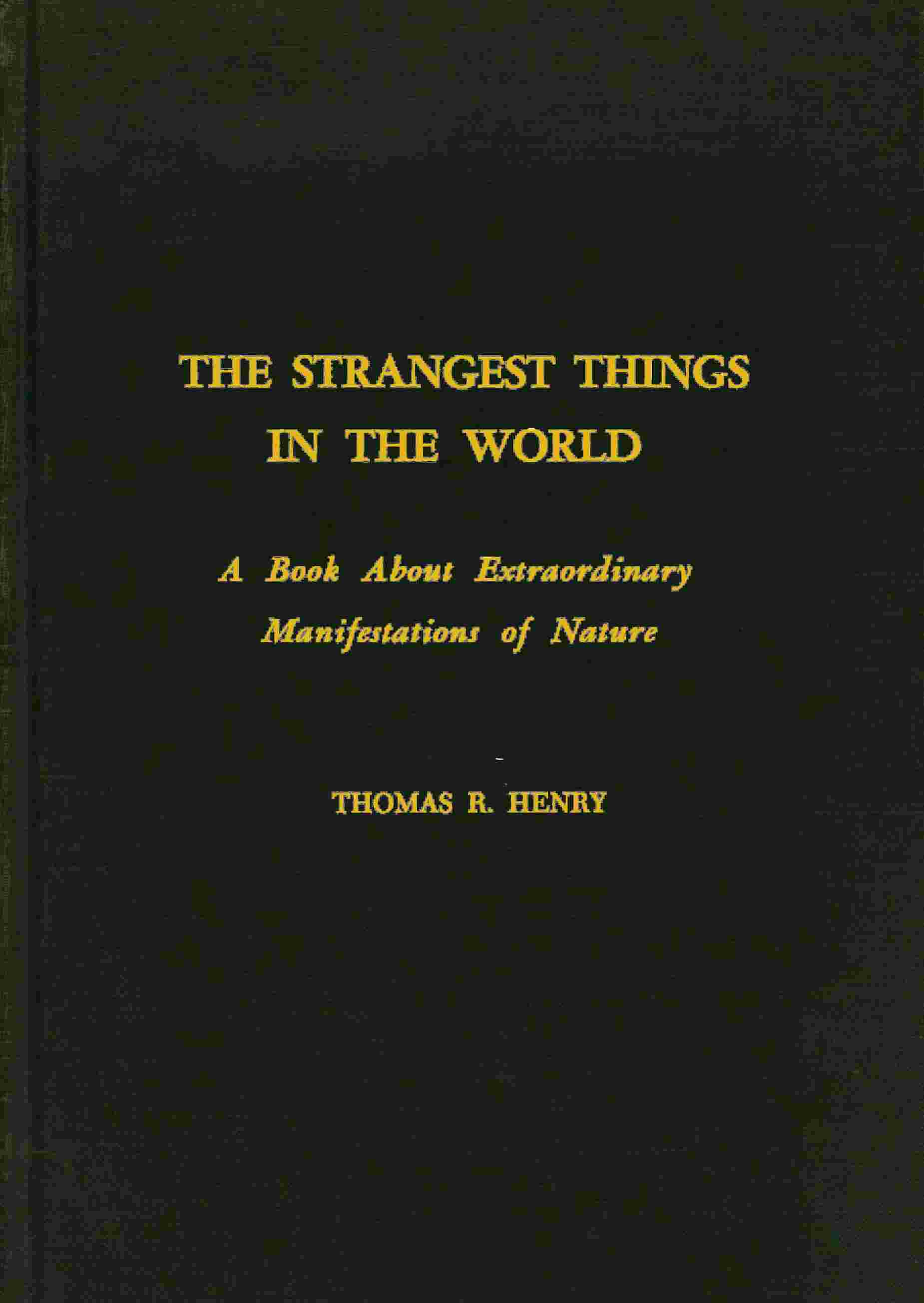 The Strangest Things in the World: A Book About Extraordinary Manifestations of Nature cover