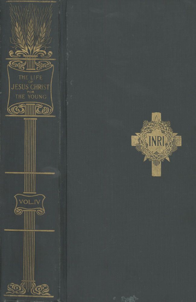 The Life of Jesus Christ for the Young, Vol. 4 / And His Life Depicted in a Gallery of Eighty Paintings cover