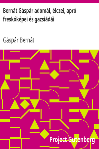 Bernát Gáspár adomái, élczei, apró freskóképei és gazsiádái cover