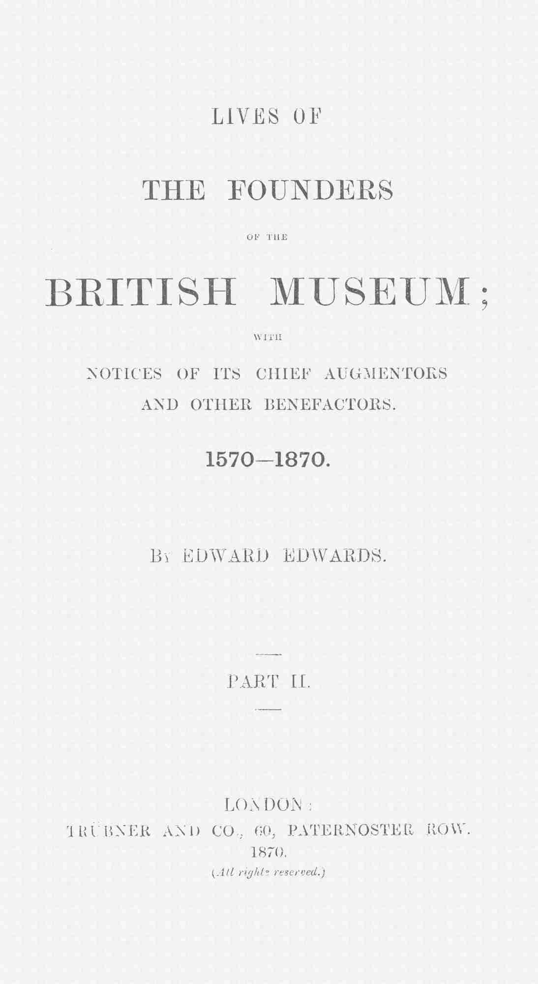 Lives of the Founders of the British Museum, Part 2 of 2 / With Notices of Its Chief Augmentors and Other Benefactors, 1570-1870. cover