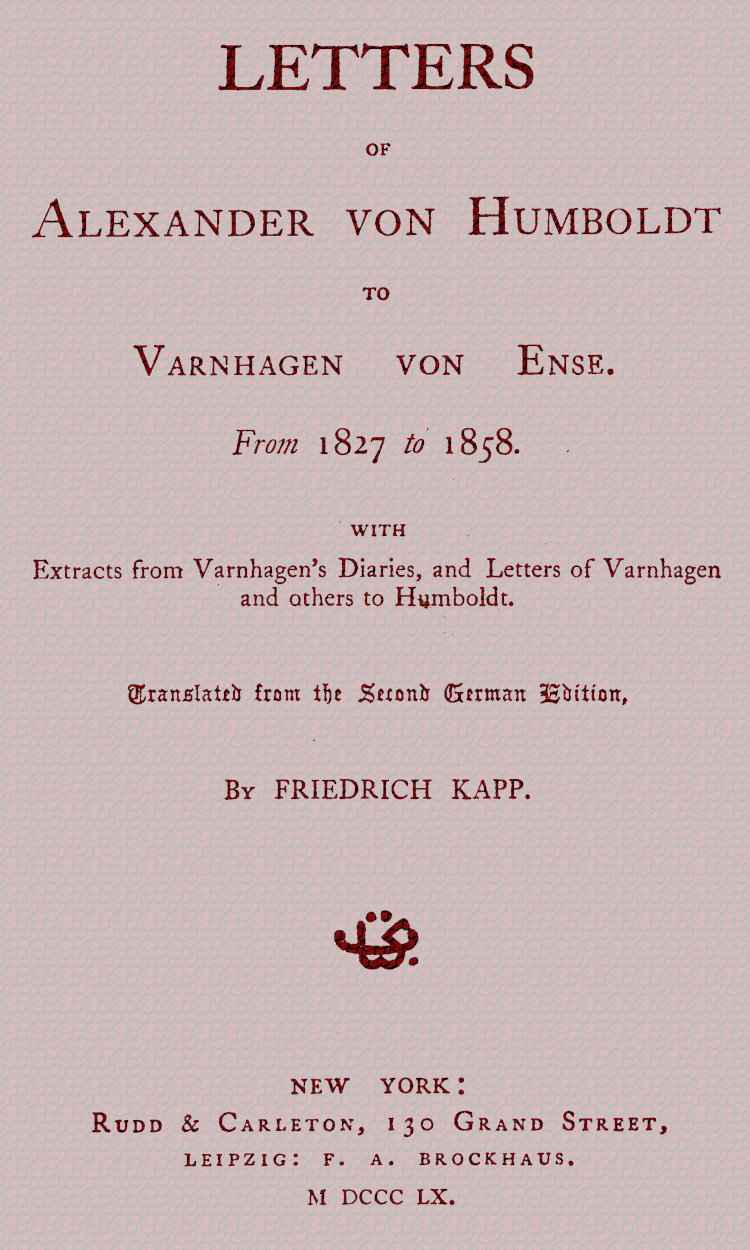 Letters of Alexander von Humboldt to Varnhagen von Ense. / From 1827 to 1858. With extracts from Varnhagen's diaries, and letters of Varnhagen and others to Humboldt cover