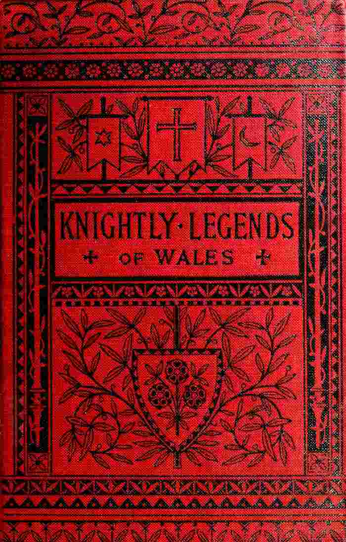 Knightly Legends of Wales; or, The Boy's Mabinogion / Being the Earliest Welsh Tales of King Arthur in the Famous Red Book of Hergest cover