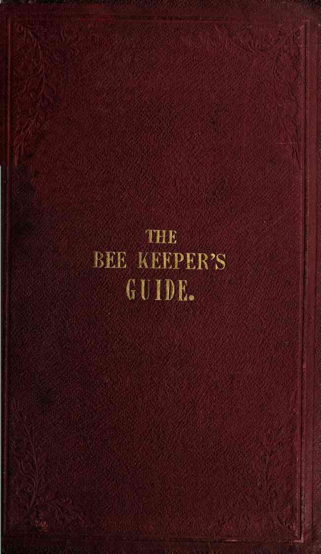 The Bee Keeper's Guide, Third Edition / Containing concise practical directions for the management of bees, upon the depriving system cover